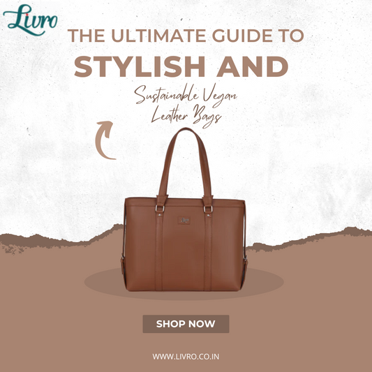 The Ultimate Guide to Stylish and Sustainable Vegan Leather Bags